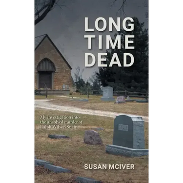 Long Time Dead: My Investigation into the Unsolved Murder of Ralph Wilson Snair