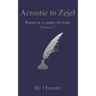 Acrostic to Zejel: Poems in a variety of styles Volume 2