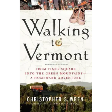 Walking to Vermont: From Times Square Into the Green Mountains -- A Homeward Adventure