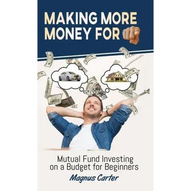 Making More Money for You!: Mutual Fund Investing on a Budget for Beginners