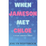 When Jameson Met Chloe: A Steamy Romantic Comedy