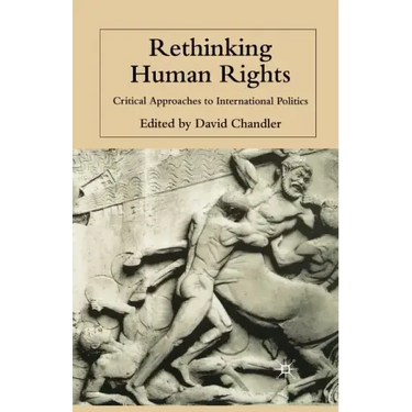 Rethinking Human Rights: Critical Approaches to International Politics