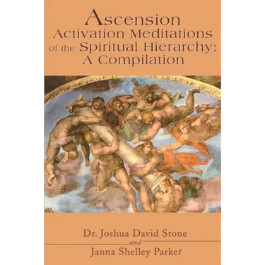 Ascension Activation Meditations of the Spiritual Hierarchy: A Compilation