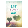 Age Your Way: Create a Unique Legacy