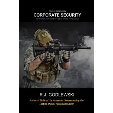 Fourth-Generation Corporate Security: Asymmetrical Warfare for Protective Services Professionals