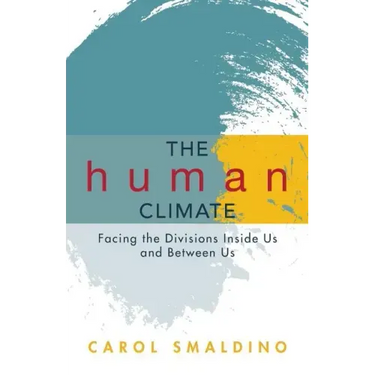The Human Climate: Facing the Divisions Inside Us and Between Us