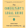 The Consultant's Legal Guide: A Business of Consulting Resource