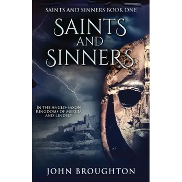 Saints And Sinners: In the Anglo-Saxon Kingdoms of Mercia and Lindsey