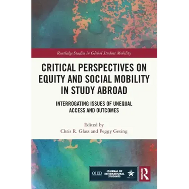 Critical Perspectives on Equity and Social Mobility in Study Abroad: Interrogating Issues of Unequal Access and Outcomes