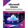 Microsoft Intune Administration: Learning Intune concepts and migrating endpoint devices from SCCM (English Edition)
