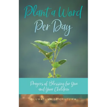 Plant a Word Per Day: Prayers of Blessing for You and Your Children