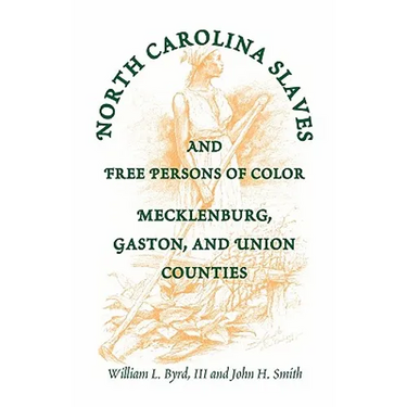 North Carolina Slaves and Free Persons of Color: Mecklenburg, Gaston, and Union