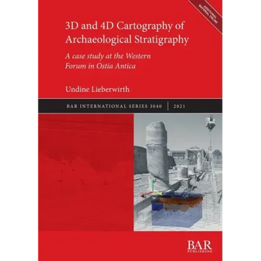 3D and 4D Cartography of Archaeological Stratigraphy: A case study at the Western Forum in Ostia Antica