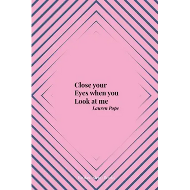 Close your Eyes when you Look at me