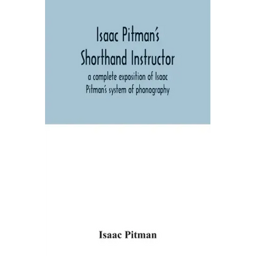Isaac Pitman's shorthand instructor a complete exposition of Isaac Pitman's system of phonography