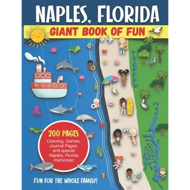 Naples, Florida Giant Book of Fun: Coloring Pages, Games, Activity Pages, Journal Pages, and special Naples memories! Fun for Kids and Great Family Fu