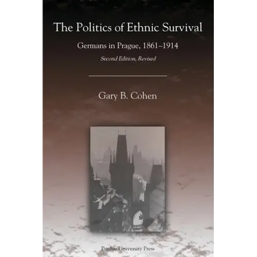 The Politics of Ethnic Survival: Germans in Prague, 1861-1914