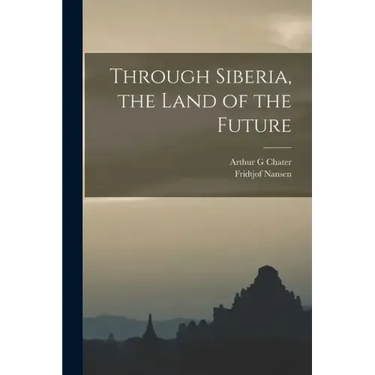 Through Siberia, the Land of the Future