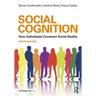 Social Cognition: How Individuals Construct Social Reality