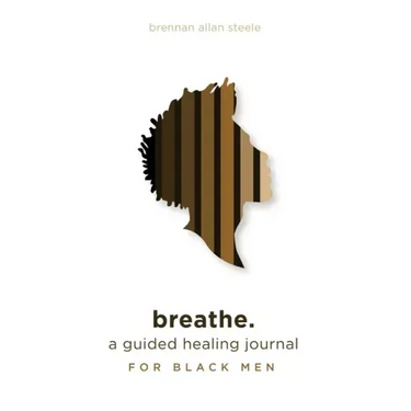 breathe.: a guided healing journal for black men