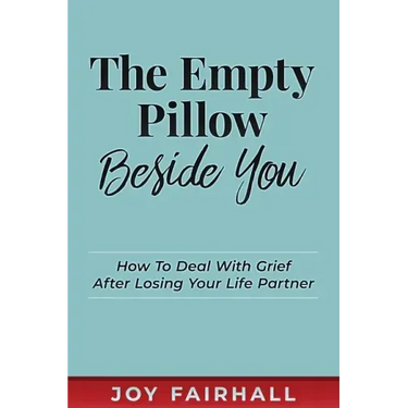 The Empty Pillow Beside You: How To Deal With Grief After Losing Your Life Partner
