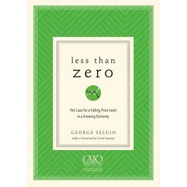Less Than Zero: The Case for a Falling Price Level in a Growing Economy