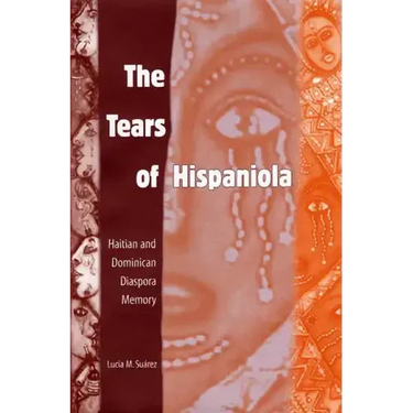 The Tears of Hispaniola: Haitian and Dominican Diaspora Memory