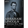 Abraham Lincoln: A History, Vol.VIII (in 10 Volumes)