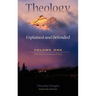 Theology: Explained and Defended - Volume One