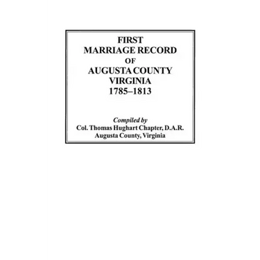 First Marriage Record of Augusta County, Virginia, 1785-1813