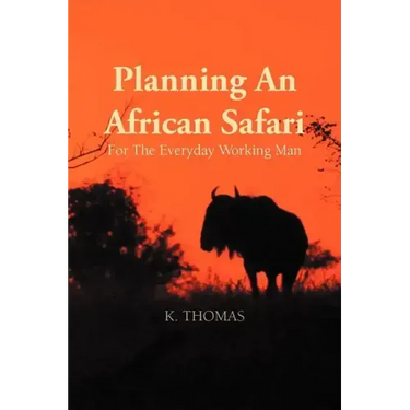 Planning an African Safari: For the Everyday Working Man