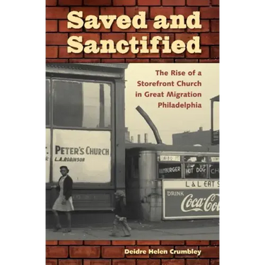 Saved and Sanctified: The Rise of a Storefront Church in Great Migration Philadelphia