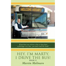 Hey, I'm Marty. I Drive the Bus! Book II: If You Have Ever Driven a Bus or Have Been a Passenger on a Bus; You Must Read This Book!