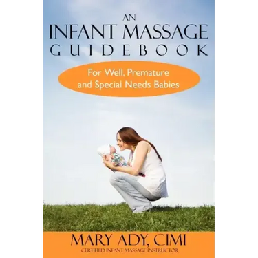 An Infant Massage Guidebook: For Well, Premature, and Special Needs Babies