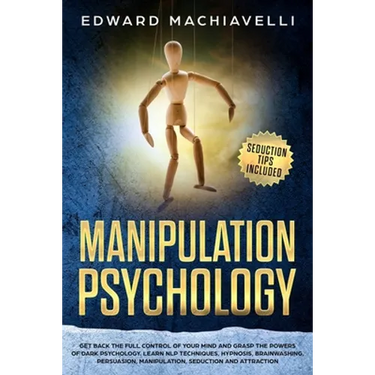 Manipulating Psychology: Get back the full control of your mind and grasp the powers of dark psychology. Learn NLP techniques, hypnosis, brainw