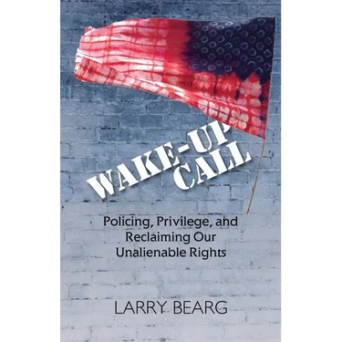 Wake-Up Call: Policing, Privilege, and Reclaiming Our Unalienable Rights