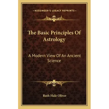The Basic Principles of Astrology: A Modern View of an Ancient Science