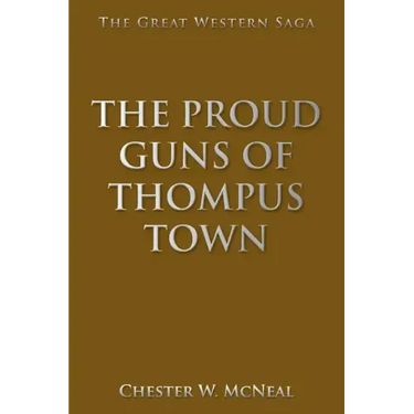 The Proud Guns of Thompus Town: The Great Western Saga