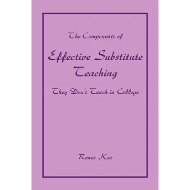 The Components of Effective Substitute Teaching They Don't Teach in College