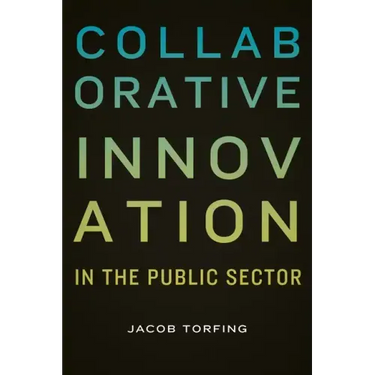 Collaborative Innovation in the Public Sector