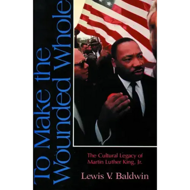 To Make the Wounded Whole: The Cultural Legacy of Martin Luther King Jr.