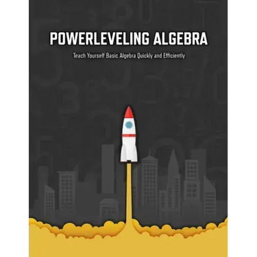 Powerleveling Algebra: Teach Yourself Basic Algebra Quickly and Efficiently Highschool Algebra Workbook