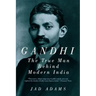 Gandhi: The True Man Behind Modern India