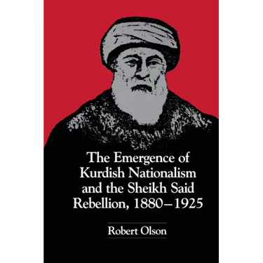 The Emergence of Kurdish Nationalism and the Sheikh Said Rebellion, 1880-1925