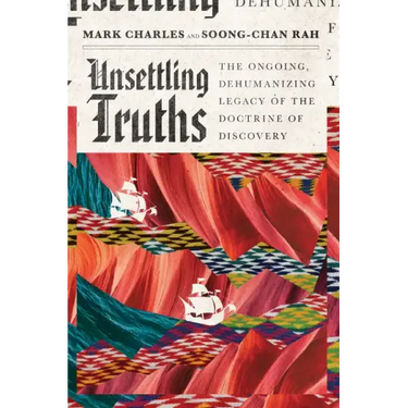 Unsettling Truths: The Ongoing, Dehumanizing Legacy of the Doctrine of Discovery