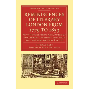 Reminiscences of Literary London from 1779 to 1853: With Interesting Anecdotes of Publishers, Authors and Book Auctioneers of That Period