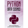 Python Data Science: An essential crash course made accessible to start working filled with essential tools, tecniques, concepts that helps
