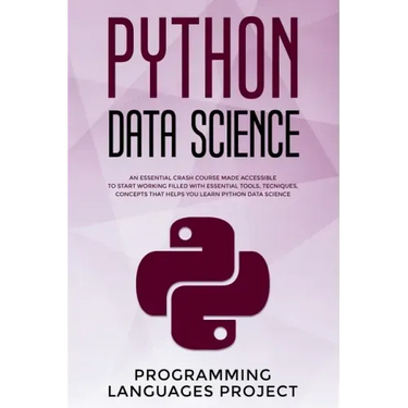 Python Data Science: An essential crash course made accessible to start working filled with essential tools, tecniques, concepts that helps