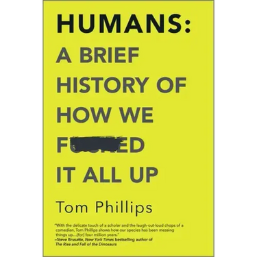 Humans: A Brief History of How We F*cked It All Up