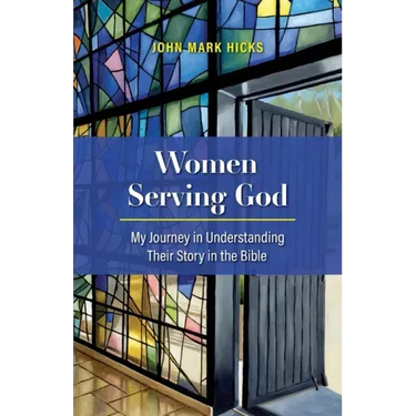 Women Serving God: My Journey in Understanding Their Story in the Bible